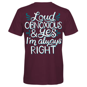 Loud, Obnoxious, and Always Right - Maroon