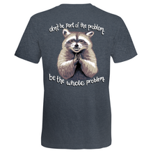 Load image into Gallery viewer, Be the Whole Problem Raccoon